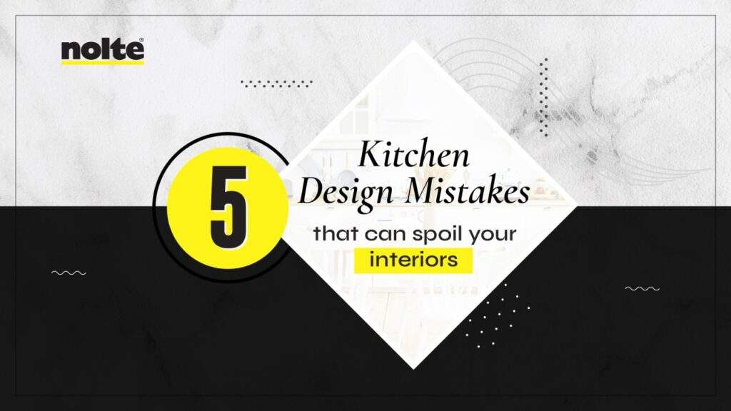 5 Kitchen Design Mistakes That Can Spoil Your Interiors